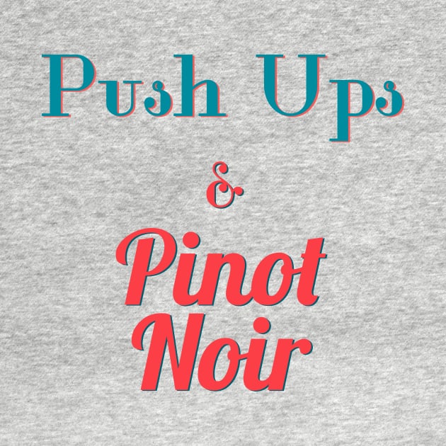 Push Ups and Pinot Noir by abrushwithhumor